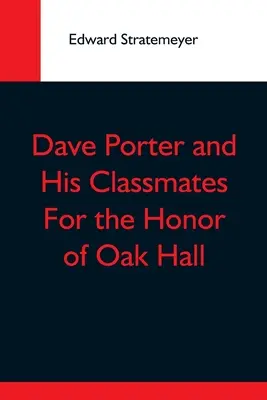 Dave Porter és osztálytársai az Oak Hall-i becsületért - Dave Porter And His Classmates For The Honor Of Oak Hall