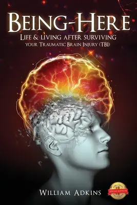 Being-Here: Élet és élet a traumás agysérülés (TBI) túlélése után - Being-Here: Life & living after surviving your Traumatic Brain Injury (TBI)