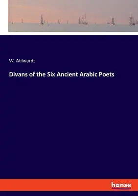 A hat ókori arab költő dívánjai - Divans of the Six Ancient Arabic Poets