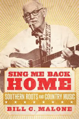 Sing Me Back Home, 1. kötet: Déli gyökerek és countryzene - Sing Me Back Home, Volume 1: Southern Roots and Country Music