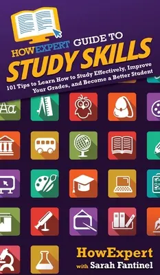 HowExpert Guide to Study Skills: 101 tipp a hatékony tanulás megtanulásához, a jegyek javításához és a jobb tanulóvá váláshoz - HowExpert Guide to Study Skills: 101 Tips to Learn How to Study Effectively, Improve Your Grades, and Become a Better Student