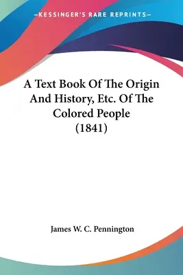 A Text Book Of The Origin And History, Etc. Of The Colored People (1841)