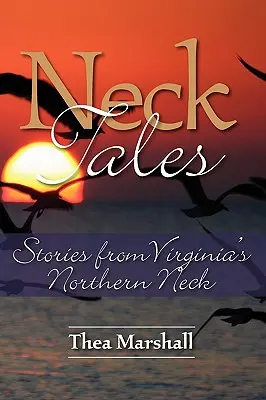 Neck Tales: Történetek Virginia északi nyakáról - Neck Tales: Stories from Virginia's Northern Neck