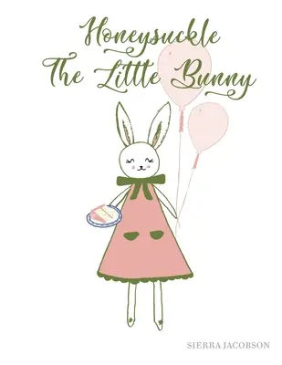 Honeysuckle The Little Bunny (Puhakötés) - Honeysuckle The Little Bunny (Paperback)