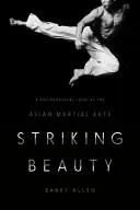 Meglepő szépség: Az ázsiai harcművészetek filozófiai szemlélete - Striking Beauty: A Philosophical Look at the Asian Martial Arts