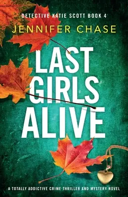 Utolsó élő lányok: Egy teljesen addiktív krimi és misztikus regény - Last Girls Alive: A totally addictive crime thriller and mystery novel