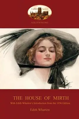 The House of Mirth: Edith Wharton „Bevezetése az 1936-os kiadáshoz” (Aziloth Könyvek) - The House of Mirth: With Edith Wharton's 'Introduction to the 1936 Edition' (Aziloth Books)