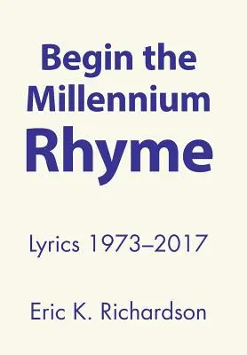 Kezdődik az ezredforduló ríme: Dalszövegek 1973-2017 - Begin the Millennium Rhyme: Lyrics 1973-2017