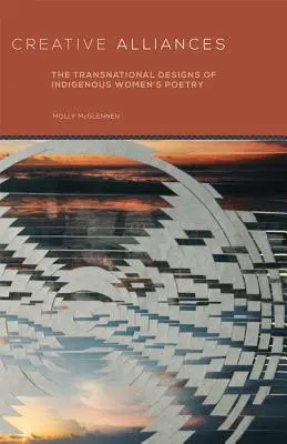 Kreatív szövetségek: Az őslakos nők költészetének transznacionális tervei - Creative Alliances: The Transnational Designs of Indigenous Women's Poetry