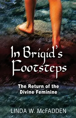 Brigid nyomában: Az isteni nőiség visszatérése - In Brigid's Footsteps: The Return of the Divine Feminine