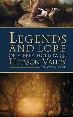 Sleepy Hollow és a Hudson-völgy legendái és történetei - Legends and Lore of Sleepy Hollow and the Hudson Valley
