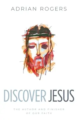 Fedezd fel Jézust! A hitünk szerzője és befejezője - Discover Jesus: The Author and Finisher of Our Faith