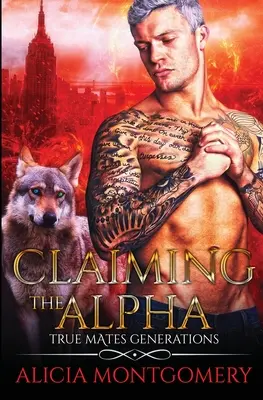 Claiming the Alpha: True Mates Generations 2. könyv - Claiming the Alpha: True Mates Generations Book 2