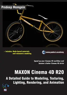 MAXON Cinema 4D R20: Részletes útmutató a modellezéshez, textúrázáshoz, megvilágításhoz, rendereléshez és animációhoz - MAXON Cinema 4D R20: A Detailed Guide to Modeling, Texturing, Lighting, Rendering, and Animation