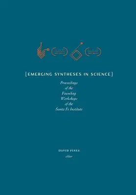 Új szintézisek a tudományban: A Santa Fe-i Intézet alapító műhelybeszélgetéseinek jegyzőkönyvei - Emerging Syntheses in Science: Proceedings from the Founding Workshops of the Santa Fe Institute