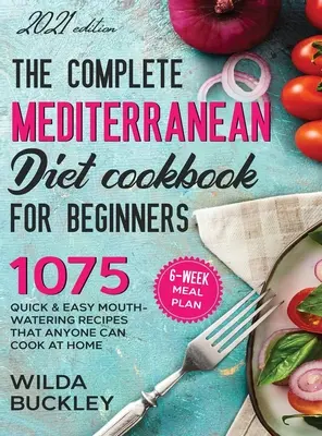 A teljes mediterrán diéta szakácskönyve kezdőknek - The Complete Mediterranean Diet Cookbook for Beginners