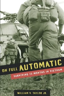 Teljes automatán: Túlélni 13 hónapot Vietnamban - On Full Automatic: Surviving 13 Months in Vietnam