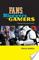 Rajongók, bloggerek és játékosok: A részvételi kultúra felfedezése - Fans, Bloggers, and Gamers: Exploring Participatory Culture