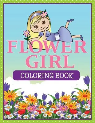 Flower Girl színező könyv - Flower Girl Coloring Book