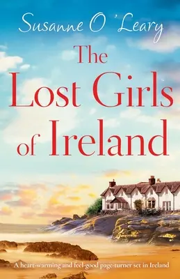 Írország elveszett lányai: Egy szívmelengető és jó érzéssel teli, Írországban játszódó regény. - The Lost Girls of Ireland: A heart-warming and feel-good page-turner set in Ireland