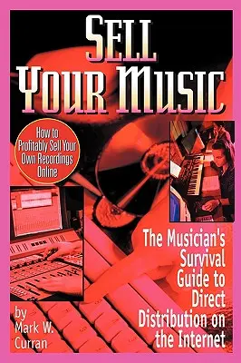 Sell Your Music: Hogyan adhatod el nyereségesen a saját felvételeidet online - Sell Your Music: How to Profitably Sell Your Own Recordings Online