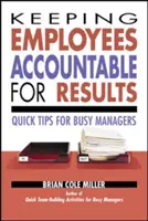 Az alkalmazottak elszámoltathatósága az eredményekért: Gyors tippek elfoglalt vezetők számára - Keeping Employees Accountable for Results: Quick Tips for Busy Managers