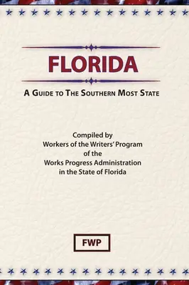 Florida: A Guide To The Southern Most State (Federal Writers' Project (Fwp))