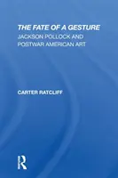 Egy gesztus sorsa: Jackson Pollock és a háború utáni amerikai művészet - The Fate of a Gesture: Jackson Pollock and Postwar American Art