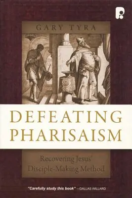 A farizeizmus legyőzése: Jézus tanítványszerzési módszerének visszanyerése - Defeating Pharisaism: Recovering Jesus' Disciple-Making Method