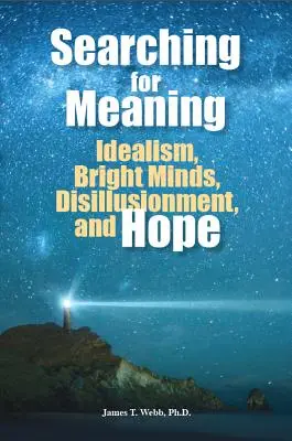 Az értelem keresése: Idealizmus, ragyogó elmék, kiábrándultság és remény - Searching for Meaning: Idealism, Bright Minds, Disillusionment, and Hope