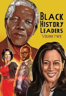 A fekete történelem vezetői: kötet: Nelson Mandela, Michelle Obama, Kamala Harris és Tyler Perry - Black History Leaders: Volume 2: Nelson Mandela, Michelle Obama, Kamala Harris and Tyler Perry