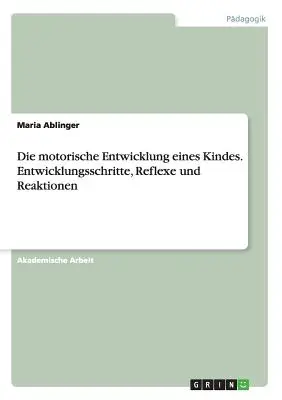 Die motorische Entwicklung eines Kindes. Entwicklungsschritte, Reflexe und Reaktionen