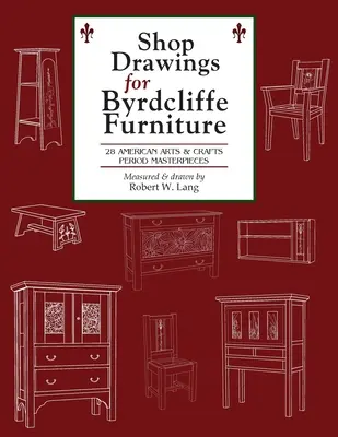 Shop Drawings for Byrdcliffe Furniture: 28 Masterpieces American Arts & Crafts Furniture (Byrdcliffe Bútorok 28 remekműve) - Shop Drawings for Byrdcliffe Furniture: 28 Masterpieces American Arts & Crafts Furniture