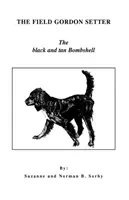 A mezei Gordon Setter: A fekete-barna bombázó - The Field Gordon Setter: The Black and Tan Bombshell