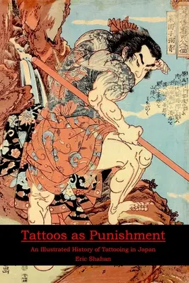 Tetoválás mint büntetés: A tetoválás illusztrált története Japánban - Tattoos as Punishment: An Illustrated History of Tattooing in Japan
