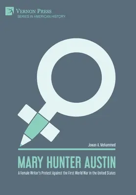 Mary Hunter Austin: Egy női író tiltakozása az első világháború ellen az Egyesült Államokban - Mary Hunter Austin: A Female Writer's Protest Against the First World War in the United States