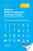 Make a Mind-Controlled Arduino Robot: Használd az agyadat távirányítóként - Make a Mind-Controlled Arduino Robot: Use Your Brain as a Remote