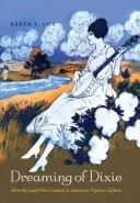 Dreaming of Dixie: How the South Was Created in American Popular Culture (Dixie álmodozása: Hogyan teremtődött meg Dél az amerikai populáris kultúrában) - Dreaming of Dixie: How the South Was Created in American Popular Culture