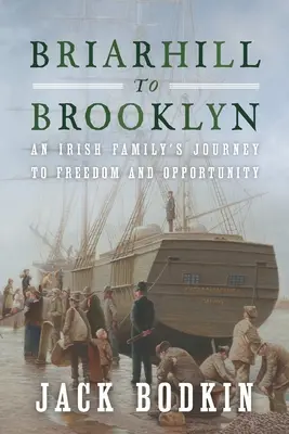 Briarhill to Brooklyn: Egy ír család útja a szabadság és a lehetőségek felé - Briarhill to Brooklyn: An Irish Family's Journey to Freedom and Opportunity