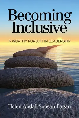 Becoming Inclusive: Egy méltó törekvés a vezetésben - Becoming Inclusive: A Worthy Pursuit in Leadership