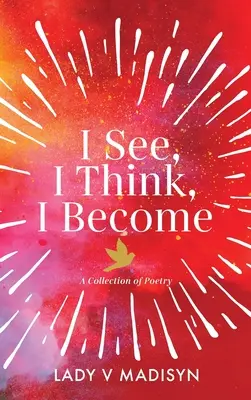 Látom, gondolom, leszek: Versgyűjtemény - I See, I Think, I Become: A Collection of Poetry