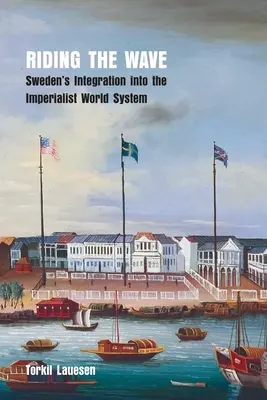 A hullámok meglovaglása: Svédország integrálódása az imperialista világrendszerbe - Riding the Wave: Sweden's Integration into the Imperialist World System