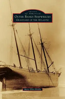 Outer Banks hajóroncsok: Banks Banks: Az Atlanti-óceán temetője - Outer Banks Shipwrecks: Graveyard of the Atlantic