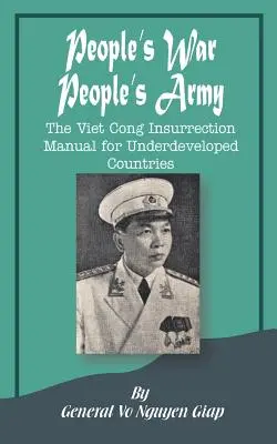 Népháború néphadserege: A vietkong lázadás kézikönyve a fejletlen országok számára - People's War People's Army: The Viet Cong Insurrection Manual for Underdeveloped Countries