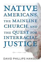 Amerikai őslakosok, a fővonalbeli egyház és a fajközi igazságosság keresése - Native Americans, the Mainline Church, and the Quest for Interracial Justice