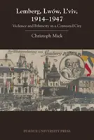 Lemberg, Lww, L'viv, 1914-1947: Erőszak és etnicitás egy megtámadott városban - Lemberg, Lww, L'viv, 1914 - 1947: Violence and Ethnicity in a Contested City