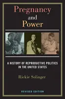 Terhesség és hatalom, átdolgozott kiadás: A reproduktív politika története az Egyesült Államokban - Pregnancy and Power, Revised Edition: A History of Reproductive Politics in the United States