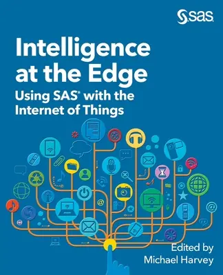 Intelligencia az élen: a SAS használata a tárgyak internetével - Intelligence at the Edge: Using SAS with the Internet of Things