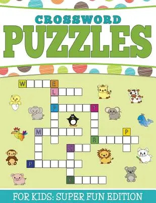 Keresztrejtvények gyerekeknek: Szuper szórakoztató kiadás - Crossword Puzzles For Kids: Super Fun Edition