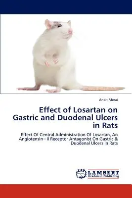 A Losartan hatása a gyomor- és nyombélfekélyre patkányokban - Effect of Losartan on Gastric and Duodenal Ulcers in Rats